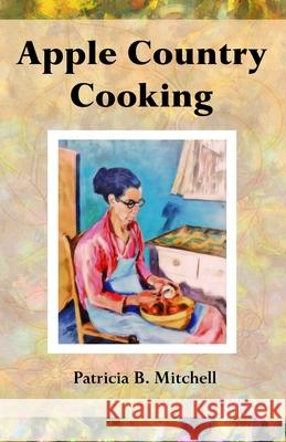 Apple Country Cooking Patricia B. Mitchell 9781687089212