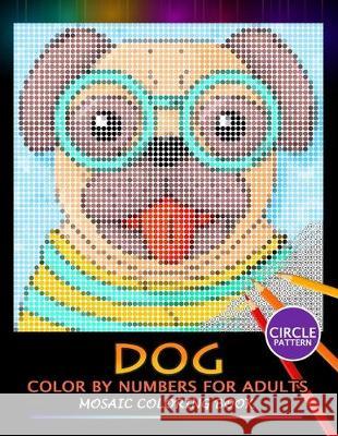 Dog Color by Numbers for Adults: Mosaic Coloring Book Stress Relieving Design Puzzle Quest Nox Smith 9781687105271 Independently Published