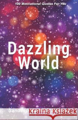 Dazzling World: Motivational book containing 100 Quotes For You Sandeep Ravidutt Sharma 9781687124289