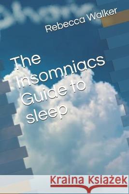 The Insomniacs Guide to sleep Rebecca Walker 9781687141781