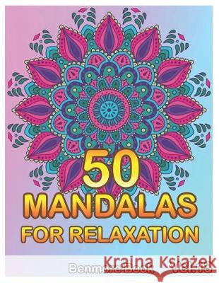 50 Mandalas For Relaxation: Big Mandala Coloring Book for Adults 50 Images Stress Management Coloring Book For Relaxation, Meditation, Happiness a Benmore Book 9781687157294 Independently Published