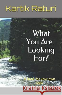 What You Are Looking For?: A Book for your own Logic Kartik Raturi 9781687160973