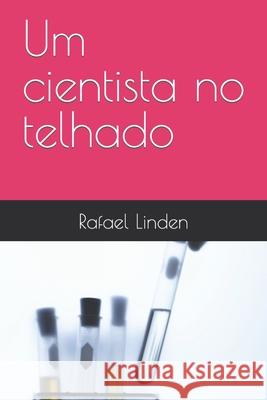 Um cientista no telhado Rafael Linden 9781687165619