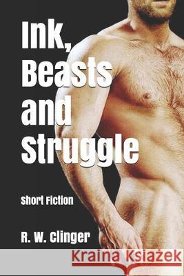 Ink, Beasts and Struggle: Short Fiction R. W. Clinger 9781687165626 Independently Published