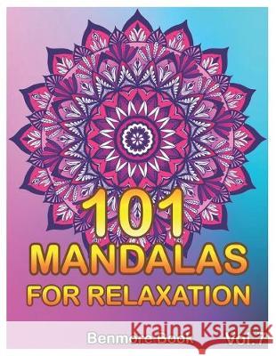 101 Mandalas For Relaxation: Big Mandala Coloring Book for Adults 101 Images Stress Management Coloring Book For Relaxation, Meditation, Happiness Benmore Book 9781687165718 Independently Published