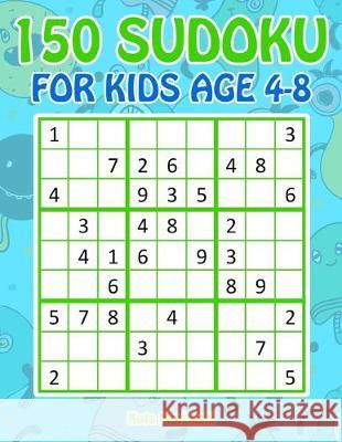 150 Sudoku for Kids Ages 4-8: Sudoku With Cute Monster Books for Kids Kota Morinishi 9781687170255 Independently Published