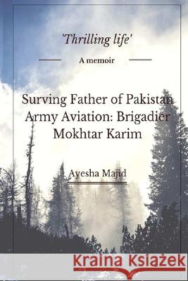 Surviving Father of Pakistan Army Aviation: Brigadier Mokhtar Karim: 