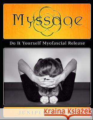 Myssage: Do It Yourself Myofascial Release Juniper Bowers 9781687173584