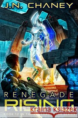 Renegade Rising: An Intergalactic Space Opera Adventure J. N. Chaney 9781687182357 Independently Published