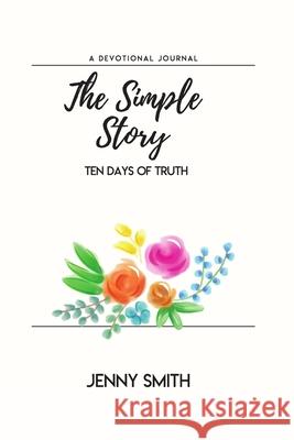 The Simple Story: Ten Days of Truth Jenny Smith 9781687189097