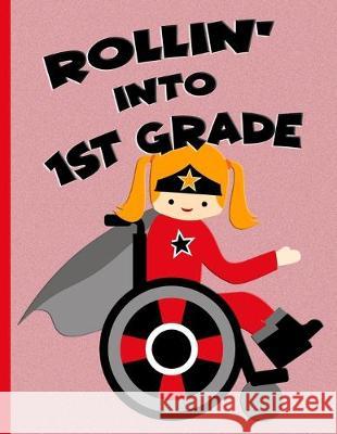 Rollin' into 1st Grade: Red Ginger Hair Girl in Wheelchair: Hand Writing Notebook Kidsspace 9781687189226 Independently Published