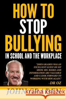 How to Stop Bullying in School and the Workplace: How to recognize, avoid and stop bullying wherever it occurs. Chris Sutton John Graden 9781687201362 Independently Published