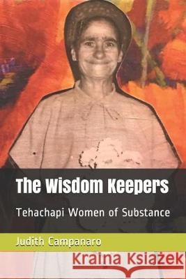 The Wisdom Keepers: Tehachapi Women of Substance Judith Campanaro 9781687204028