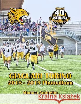 Giaguari Torino 2018-2019 Photoalbum Monica Audoglio 9781687204837