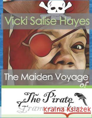 The Maiden Voyage of The Pirate Gram-Cracker Vicki S. Hayes 9781687209702