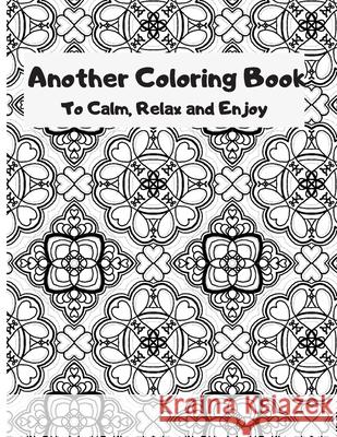 Another Coloring Book: To Calm, Relax and Enjoy T Schrader 9781687212306