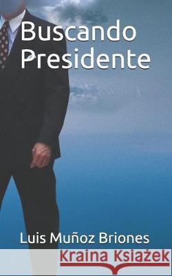 Buscando Presidente Luis Muno 9781687217752 Independently Published