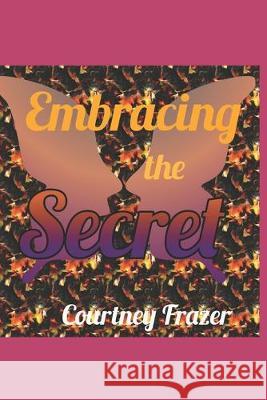 Embracing the Secret Courtney Frazer 9781687233936