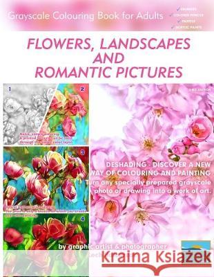 Flowers, Landscapes and Romantic Pictures - Grayscale Colouring Book for Adults (Deshading): Ready to Paint or Colour Adult Colouring Book with Lovely and Relaxing Colouring Pages Lech Balcerzak 9781687239037 Independently Published