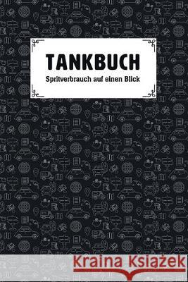 Tankbuch - Spritverbrauch auf einen Blick: Tankheft für die tabellarische Dokumentation von Tankvorgängen Kfz Tracker, Redlo 9781687242891 Independently Published
