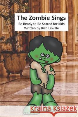 The Zombie Sings Be Ready to Be Scared for Kids Rich Linville 9781687253781 Independently Published