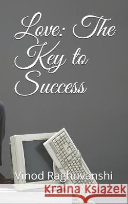 Love: The Key to Success Vinod Raghuvanshi 9781687260123