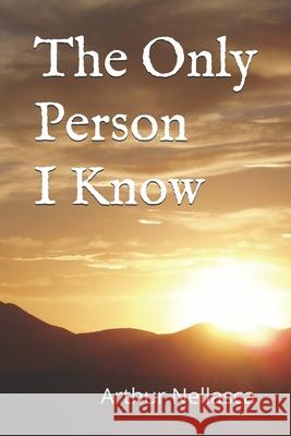 The Only Person I Know Arthur Nellasca 9781687275257 Independently Published
