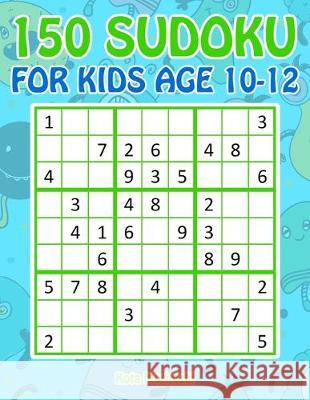 150 Sudoku for Kids Age 10-12: Sudoku With Cute Monster Books for Kids Kota Morinishi 9781687278371 Independently Published