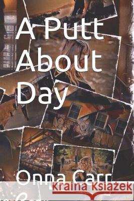 A Putt About Day Onna Carr 9781687288370 Independently Published