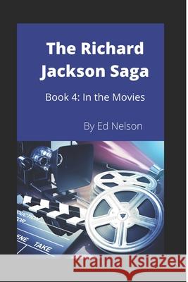 The Richard Jackson Saga: Book4: In the Movies Ed Nelson 9781687310323 Independently Published