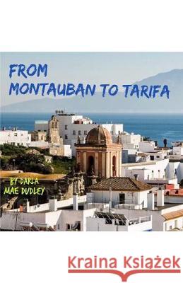 From Montauban to Tarifa Darla Mae Dudley 9781687315533 Independently Published