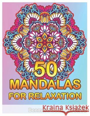 50 Mandalas For Relaxation: Big Mandala Coloring Book for Adults 50 Images Stress Management Coloring Book For Relaxation, Meditation, Happiness a Benmore Book 9781687323613 Independently Published