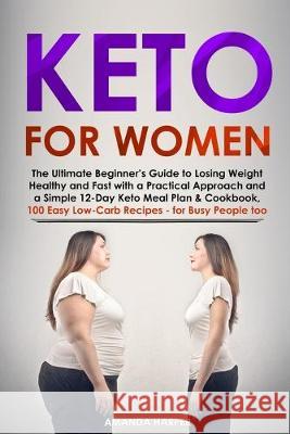 Keto for Women: The Ultimate Beginner's Guide to Losing Weight Healthy and Fast with a Practical Approach and a Simple 12-Day Keto Mea Amanda Harper 9781687326652 Independently Published