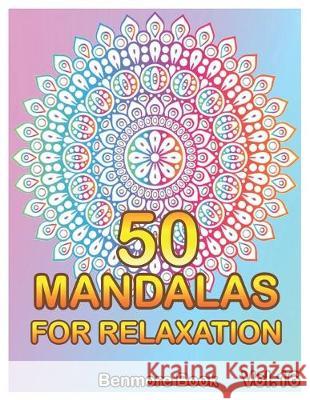 50 Mandalas For Relaxation: Big Mandala Coloring Book for Adults 50 Images Stress Management Coloring Book For Relaxation, Meditation, Happiness a Benmore Book 9781687329301 Independently Published