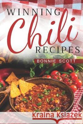 Winning Chili Recipes Bonnie Scott 9781687348333