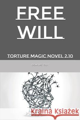 Free Will: Torture Magic Novel 2.10 Douglas Todt 9781687348951