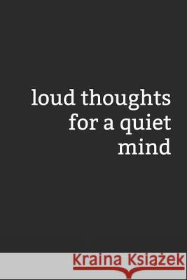 Loud Thoughts for a Quiet Mind Flapjack Cooley 9781687350084 Independently Published
