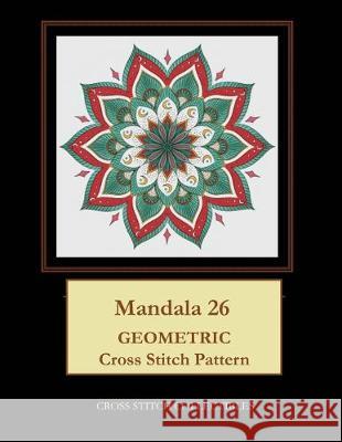 Mandala 26: Geometric Cross Stitch Pattern Kathleen George Cross Stitch Collectibles 9781687354112 Independently Published