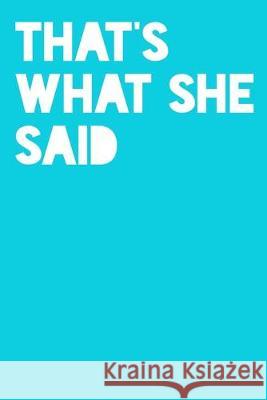 That's What She Said: Story Paper With Picture Box Snarky Sarcasm Journals 9781687355577 Independently Published