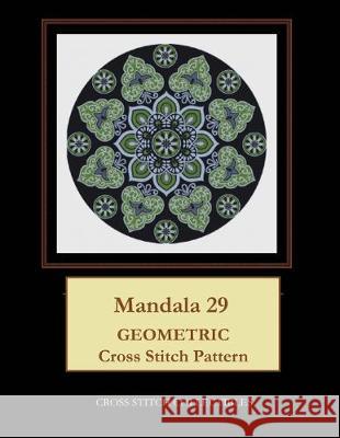 Mandala 29: Geometric Cross Stitch Pattern Kathleen George Cross Stitch Collectibles 9781687355621 Independently Published