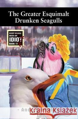 The Greater Esquimalt Drunken Seagulls Andy Sibbald 9781687366191