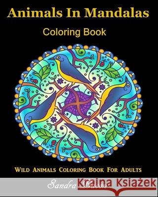 Animals In Mandalas Coloring Book: 14 Animal Coloring Book for Adults Sandra Bacon 9781687373946 Independently Published