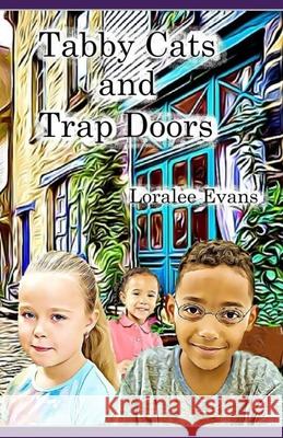 Tabby Cats and Trap Doors Loralee Evans 9781687376138