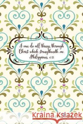I can do all things through Christ which strengtheneth me.--Philippians 4: 13 Mickey's Journals 9781687377395