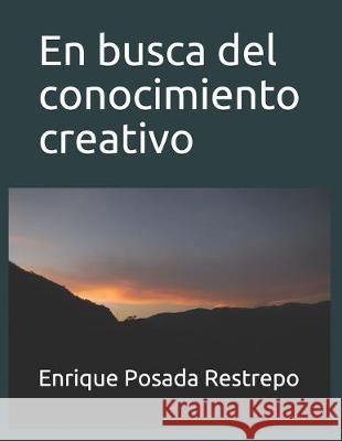 En busca del conocimiento creativo Enrique Posad 9781687384812 Independently Published