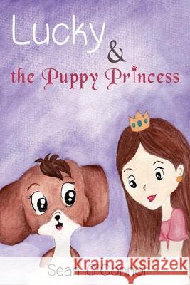 Lucky & the Puppy Princess Sean O'Connor 9781687388995 Independently Published