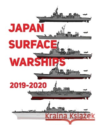 Japan Surface Warships: 2019 - 2020 Luis Ayala 9781687389053 Independently Published