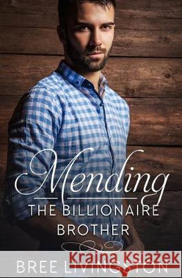 Mending the Billionaire Brother: A Clean Scottish Romance Book Three Christina Schrunk Bree Livingston 9781687402448 Independently Published