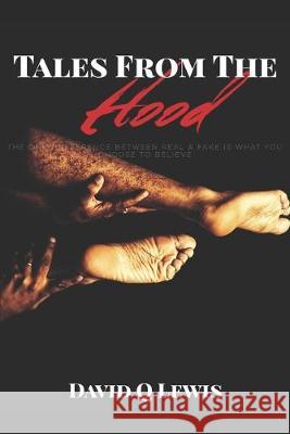 Tales from the Hood: The only difference between real & fake is what you choose to believe David Q Lewis 9781687410993 Independently Published