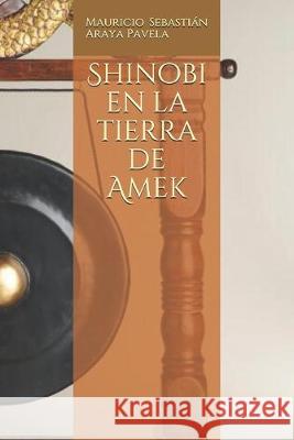 Shinobi en la tierra de Amek Mauricio Sebastian Aray 9781687412102 Independently Published